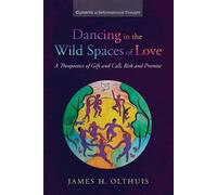 James H Olthuis Dancing in the Wild Spaces of Love (Tascabile)