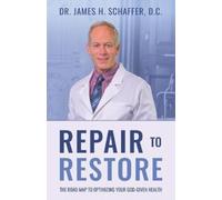 James H Schaffer D C Repair to Restore (Tascabile)