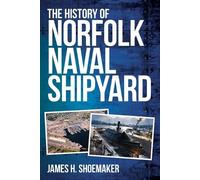 James H Shoemaker The History of Norfolk Naval Shipyard (Tascabile)