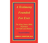 James H Sightle A Testimony Founded for Ever, the King James Bible D (Tascabile)