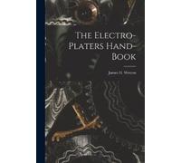 James H Weston The Electro-Platers Hand-Book (Tascabile)