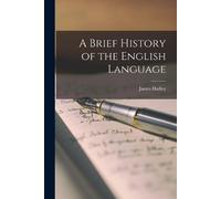 James Hadley A Brief History of the English Language (Tascabile)