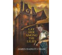 James Hadley Chase Lay Her Among the Lilies (Tascabile)