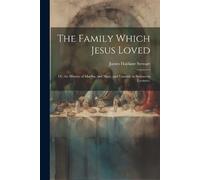 James Haldane Stewart The Family Which Jesus Loved (Tascabile)