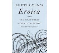 James Hamilton- Beethoven's Eroica: The First Great Romantic (Copertina rigida)