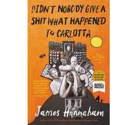 James Hannaham Didn't Nobody Give a Shit What Happened to Carlotta (Tascabile)