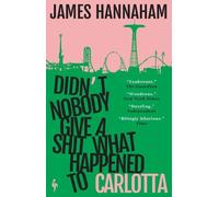 James Hannaham Didn't Nobody Give a Shit What Happened to Carlotta (Tascabile)