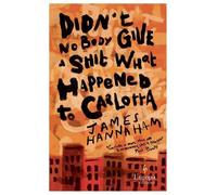 James Hannaham Didn't Nobody Give a Shit What Happened to Carlotta (Tascabile)