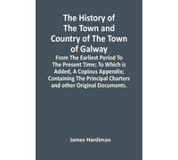 James Hardiman The History Of The Town And Country Of The Town Of Ga (Tascabile)