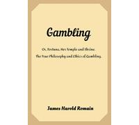 James Harold Ro Gambling; or, Fortuna, her temple and shrine; The tr (Tascabile)