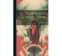 James Harrison How to Sing Plain Chant (Copertina rigida)