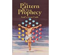 James Harrison Pattern & the Prophecy; God's Great Code (Tascabile)
