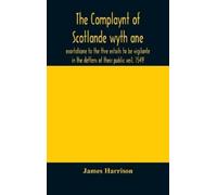 James Harrison The Complaynt Of Scotlande Wyth Ane Exortation (Copertina rigida)