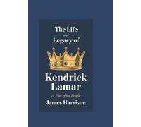 James Harrison The Life and Legacy of Kendrick Lamar (Tascabile)