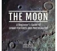 James Harrop The Moon: A Beginner's Guide to Lunar Features a (Copertina rigida)