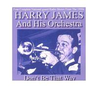 James, Harry & His Orchestra - Don't Be That Way