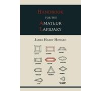James Harry Howard Handbook for the Amateur Lapidary (Tascabile)