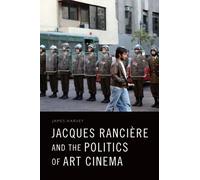 James Harvey Jacques Rancière and the Politics of Art Cinema (Copertina rigida)