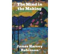 James Harvey Robinson The Mind in the Making (Tascabile)
