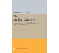 James Harvey Young The Medical Messiahs (Tascabile) Princeton Legacy Library