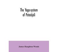 James Haughton The yoga-system of Patañjali; or, The ancient Hindu (Tascabile)
