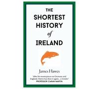James Hawes The Shortest History of Ireland (Copertina rigida)