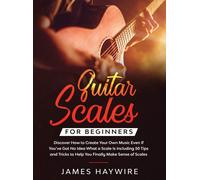 James Haywire Guitar Scales for Beginners Discover How to Cre (Copertina rigida)