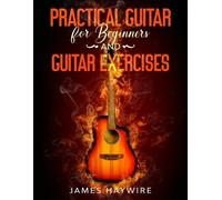 James Haywire Practical Guitar For Beginners And Guitar Exercises (Tascabile)