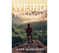 James Hazelwood Weird Wisdom for the Second Half of Life (Tascabile)