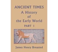 James Henry Bre Ancient Times, A History of the Early World, Part I (Tascabile)