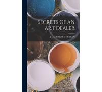 James Henry Duveen Secrets of an Art Dealer (Copertina rigida)