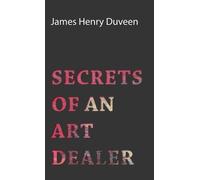 James Henry Duveen Secrets Of An Art Dealer (Copertina rigida)