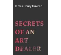 James Henry Duveen Secrets Of An Art Dealer (Tascabile)
