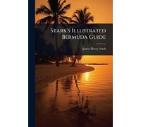 James Henry Stark Stark's Illustrated Bermuda Guide (Tascabile)