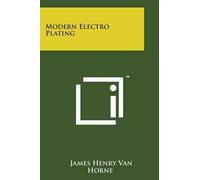 James Henry Van Horne Modern Electro Plating (Tascabile)
