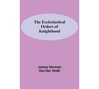 James Herman Van Der Veldt The Ecclesiastical Orders Of Knighthood (Tascabile)