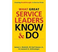 James Heskett W What Great Service Leaders Know and Do: Creat (Copertina rigida)