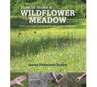 James Hewetson-Brown How to make a wildflower meadow (Tascabile)