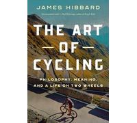 The Art of Cycling: Philosophy, Meaning, and a Life on Two Wheels