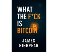 James Highpear What the Fck is Bitcoin (Tascabile)