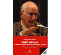 James Hillman. Il cammino del «fare anima» e dell'ecologia profonda. Con D...