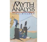 James Hillman The Myth of Analysis (Tascabile)