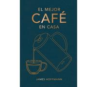 James Hoffmann El Mejor Café En Casa (Copertina rigida)