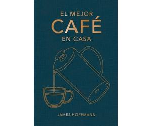 James Hoffmann El Mejor Café En Casa (Copertina rigida)