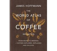 James Hoffmann The World Atlas of Coffee 3rd edition (Copertina rigida)