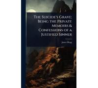 James Hogg The Suicide's Grave; Being the Private Memoirs & C (Copertina rigida)