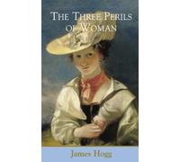 James Hogg The Three Perils of Woman (Copertina rigida)