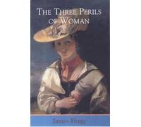 James Hogg The Three Perils of Woman (Tascabile) Collected Works of James Hogg