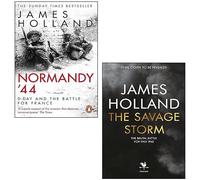 James Holland Collection 2 Books Set (Normandy 44, The Savage Storm [Hardcover])