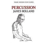 James Holland Percussion (Tascabile) Yehudi Menuhin Music Guides